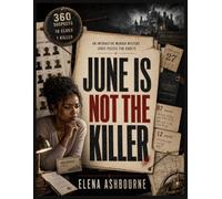 JUNE IS NOT THE KILLER: An Interactive Murder Mystery Logic Puzzle for Adults-Follow the Clues, Examine the Evidence, Eliminate the Suspects, Clear ... Unmask the Real Killer Through Pure Deduction