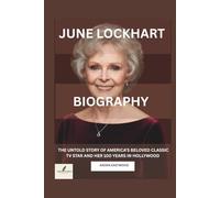 JUNE LOCKHART BIOGRAPHY: The Untold Story of America’s Beloved Classic TV Star and her 100 Years in Hollywood