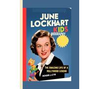 JUNE LOCKHART KIDS BIOGRAPHY: The Amazing Life of a Hollywood Legend