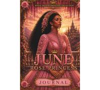June Rose Princess Journal: A Notebook for notes, Reflection, Faith and Personal Growth | Royal Bloom Princess Collection