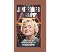 JUNE SQUIBB BIOGRAPHY: LEADING LADY AT LAST:HOW JUNE SQUIBB FOUND FAME AT NINETY