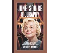 JUNE SQUIBB BIOGRAPHY: LEADING LADY AT LAST:HOW JUNE SQUIBB FOUND FAME AT NINETY