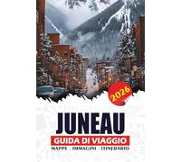 JUNEAU GUIDA DI VIAGGIO 2026: Avventure sui ghiacciai, osservazione delle balene, crociere panoramiche, cibo locale, gioielli nascosti e itinerari per esplorare la splendida capitale dell'Alaska