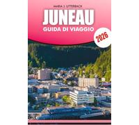 JUNEAU Guida di viaggio 2026: Itinerari completi in Alaska, osservazione delle balene, tour sui ghiacciai e segreti locali per ogni viaggiatore