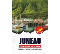 JUNEAU GUIDE DE VOYAGE 2026: Conseils d'initiés, culture locale, festivals, visites de la faune et expériences pittoresques qui inspireront votre voyage en Alaska