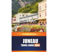 JUNEAU TRAVEL GUIDE 2025: Explore Wildlife Tours, Scenic Flights, and Mountain Trails in Southeast Alaska