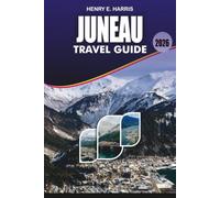 JUNEAU Travel Guide 2026: Explore Alaska's Capital Like a Local with the Best Attractions, Mendenhall Glacier, Whale Watching, Hiking Trails, Where to Stay, Eat, and Stress Free Travel Planning