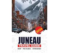 JUNEAU TRAVEL GUIDE 2026: Glacier Adventures, Whale Watching, Scenic Cruises, Local Food, Hidden Gems, and Itineraries for Exploring Alaska’s Beautiful Capital