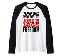 Juneteenth 1865 Freedom Day We Made It Camiseta Manga Raglan