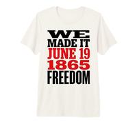 Juneteenth 1865 Freedom Day We Made It Camiseta Premium