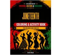 Juneteenth Coloring & Activity Book for Children and Families: A Celebration of Freedom, Culture & Resilience with Coloring Pages, Trivia, Mazes, Games, Educational Activities & Creative Fun