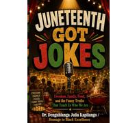 Juneteenth Got Jokes: Freedom, Family, Food, and the Funny Truths That Teach Us Who We Are