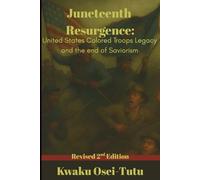 Juneteenth Resurgence: United States Colored Troops Legacy and the End of Saviorism: A New Perspective on America's Emancipation Story REVISED 2ND ... (Afrocentric History & Cultural Reclamation)