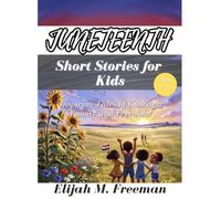 Juneteenth Short Stories For Kids 8-12: Inspiring Tales of Courage, Family and Freedom!