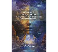 Jung and the Archetype: Tarot, Astrology, and the Bridge of the Unconscious (JUNG AND THE MYSTICAL MIND: Archetypes, Symbols & Spiritual Transformation)