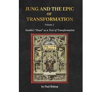 Jung and the Epic of Transformation - Volume 2: Goethe's "Faust" as a Text of Transformation