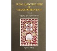 Jung and the Epic of Transformation Volume 3: Nietzsche’s “Thus Spoke Zarathustra” and the Challenge of Transformation