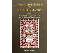 Jung and the Epic of Transformation Volume 3: Nietzsche’s “Thus Spoke Zarathustra” and the Challenge of Transformation