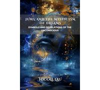 Jung and the Mysticism of Dreams: Symbols and Revelations of the Unconscious (JUNG AND THE MYSTICAL MIND: Archetypes, Symbols & Spiritual Transformation)