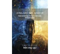 Jung and the Shadow: The Mystical Path to Psychic Integration (JUNG AND THE MYSTICAL MIND: Archetypes, Symbols & Spiritual Transformation)