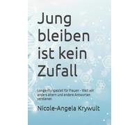Jung bleiben ist kein Zufall: Longevity speziell für Frauen - Weil wir anders altern und andere Antworten verdienen