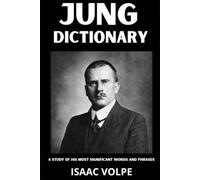 JUNG DICTIONARY. A Study of His Most Significant Words and Phrases: The Essential Terms of Carl Gustav Jung's Analytical Psychology, Archetypes, and ... OF PHILOSOPHY AND GREAT THINKERS)