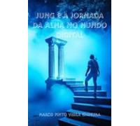 Jung E A Jornada Da Alma No Mundo Digital (ebook)