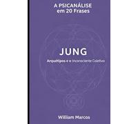 Jung em 20 Frases: Arquétipos e o Inconsciente Coletivo (A Psicanálise em 20 Frases)