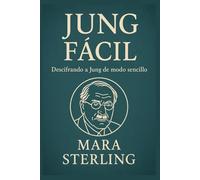 Jung Fácil. Descifrando a Jung de modo sencillo. Arquetipos: figuras y símbolos que habitan en lo más profundo de tu mente.: Descubre a Jung sin ... (Clásicos de la Psicología en "Fácil")