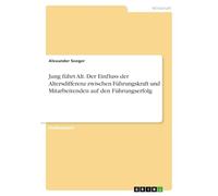Jung führt Alt. Der Einfluss der Altersdifferenz zwischen Führungskraft und Mitarbeitenden auf den Führungserfolg
