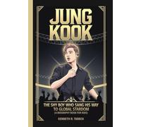 JUNG KOOK: The Shy Boy Who Sang His Way to Global Stardom (A Biography Book for Kids)