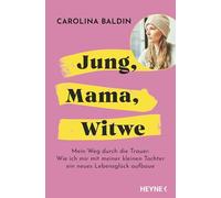 Jung, Mama, Witwe: Mein Weg durch die Trauer: Wie ich mir mit meiner kleinen Tochter ein neues Lebensglück aufbaue - Von der bekannten Influencerin @liniundthilda