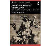 Jung’s Alchemical Philosophy: Psyche and the Mercurial Play of Image and Idea (Philosophy and Psychoanalysis)