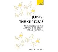 Jung: The Key Ideas : From analytical psychology and dreams to the collective unconscious and more (TY Philosophy)