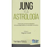 Jung y la Astrología: Claves para una lectura integradora de la psicología analítica y la astrología humanística (SIN COLECCION)