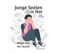 Junge Seelen in Not: Wege aus der Sucht