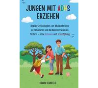 Jungen mit ADHS erziehen: Bewährte Strategien, um Wutausbrüche zu reduzieren und die Konzentration zu fördern - ohne Schreien und Erschöpfung