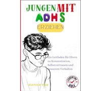 Jungen mit ADHS erziehen: Ein Leitfaden für Eltern zu Konzentration, Selbstvertrauen und besserem Verhalten