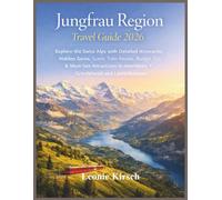 Jungfrau Region Travel Guide 2026: Explore the Swiss Alps with Detailed Itineraries, Hidden Gems, Scenic Train Routes, Budget Tips & Must-See Attractions in Interlaken, Grindelwald and Lauterbrunnen
