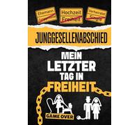 Junggesellenabschied Mein letzter Tag in Freiheit: Das ultimative Mitmachbuch für den Junggesellenabschied JGA Hochzeit Party Team Bräutigam Geschenke für Männer