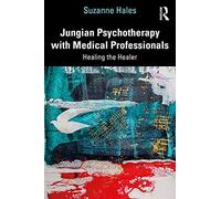 Jungian Psychotherapy with Medical Professionals: Healing the Healer