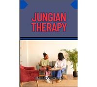 JUNGIAN THERAPY: Unlocking The Power Of The Unconscious Mind And Individuation For Emotional Healing And Self-Discovery