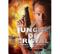 JUNGLA DE CRISTAL: LA HISTORIA VISUAL DEFINITIVA