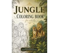 Jungle Adult Coloring Book: A Relaxing Adult Coloring Journey Through Exotic Wildlife, Tropical Landscapes, and Peaceful Nature Scenes (Around the World in Color)