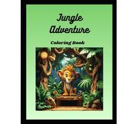 Jungle Adventure: A Wild Coloring Journey for Kids: Fun and Educational Jungle Coloring Book for Kids Ages 4-8 | Includes Wild Animals, Trees, and Tropical Scenes