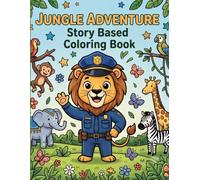 Jungle Adventure Coloring Book Story Mode: 70+ Pages of Fun and Easy Coloring Pages Featuring Brave Jungle Animals, Police Lions, Firefighter Elephants, Doctor Pandas & More for Kids Ages 3-8