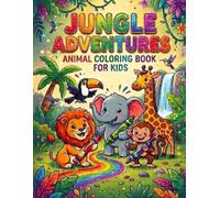 Jungle Adventures: Animal Coloring Book for Kids: Fun and Cute Wild Animals Coloring Pages for Toddlers, Preschoolers, and Kids Ages 3-8