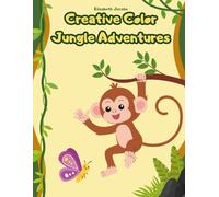 Jungle Adventures Coloring Book for Kids Ages 4-8: Fun and Easy Rainforest Scenes with Monkeys, Elephants, Tigers, and More (Creative Color Adventures)