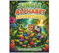 Jungle Alphabet Adventures: A to Z with Wild Animals: A Fun ABC Book for Kids Ages 3-6 with Colorful Jungle Animals and Amazing Facts
