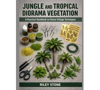 JUNGLE AND TROPICAL DIORAMA VEGETATION: A Practical Handbook on Dense Foliage Techniques